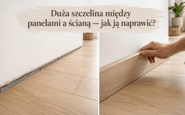 Duża szczelina między panelami a ścianą? Sprawdź, co z nią zrobić