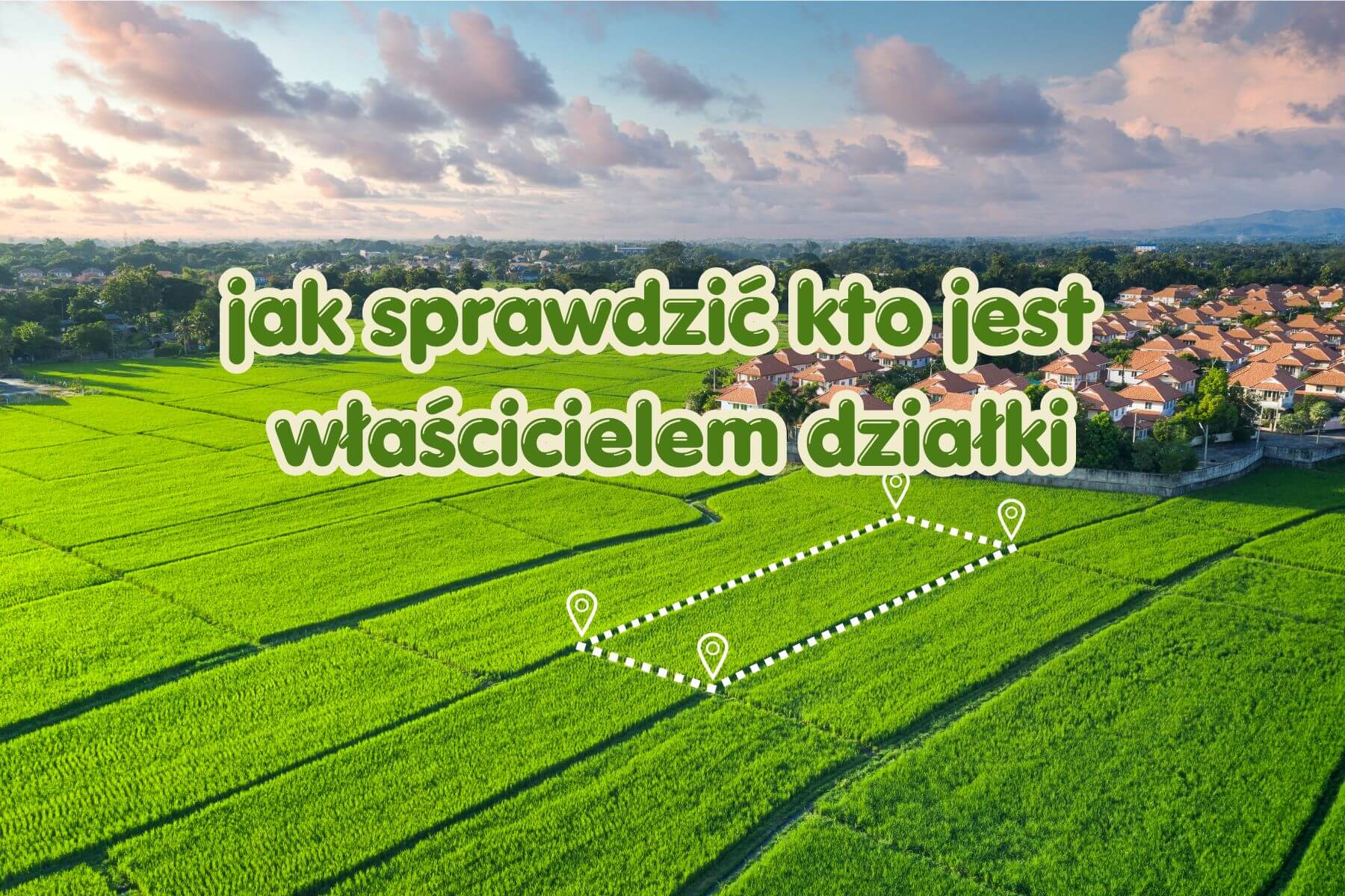 Jak sprawdzić, kto jest właścicielem działki? Krok po kroku